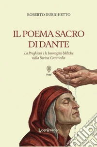 Il Poema Sacro di Dante. La preghiera e le immagini bibliche nella Divina Commedia