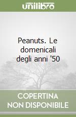 Peanuts. Le domenicali degli anni '50 libro