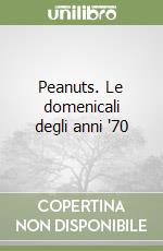 Peanuts. Le domenicali degli anni '70 libro