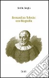 Bernardino Telesio. Una biografia libro di Sergio Emilio