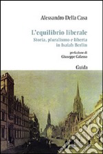 L'equilibrio liberale. Storia, pluralismo e libertà in Isaiah Berlin libro