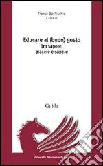 Educare al (buon) gusto. Tra sapore, piacere e sapere