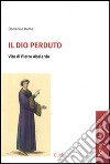 Il Dio perduto. Vita di Pietro Abelardo libro di Dante Domenico