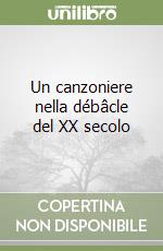 Un canzoniere nella débâcle del XX secolo libro