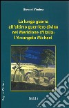 La lunga guerra all'ultimo guerriero divino nel meridione d'Italia. L'arcangelo Michael libro di D'Andrea Giovanni