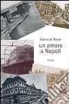 Un amore a Napoli libro di Pirone Giovanni