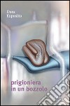 Prigioniera in un bozzolo libro di Esposito Dora