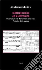 Elettrotecnica ed elettronica. I nuovi strumenti che hanno rivoluzionato l'estetica della musica