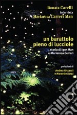 Un barattolo pieno di lucciole. Storia di Igor Man e Mariarosa Carreri