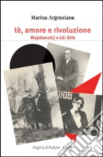 Tè, amore e rivoluzione. Majakovskij e Lili Brik libro