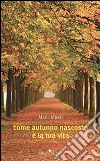 Come autunno nascosto è la tua vita libro