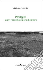 Paesaggio. Forma e pianificazione urbanistica libro