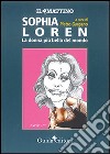 Sophia Loren. La donna più bella del mondo libro