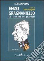 Enzo Gragnaniello. Lo sciamano dei quartieri libro