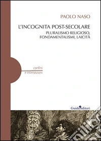 L'incognita post-secolare. Pluralismo religioso, fondamentalismi, laicità libro