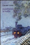 Aspettando la notte libro di Scalera Giuseppe