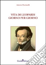 Vita di Leopardi giorno per giorno libro