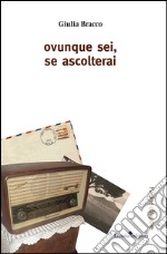 Ovunque sei, se ascolterai libro