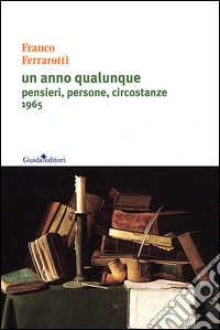 Un anno qualunque. Pensieri, persone, circostanze 1965 libro