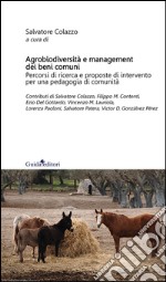 Agrobiodiversità e management dei beni comuni. Pecorsi di ricerca e proposte di intervento per una pedagogia di comunità libro