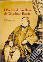 I Péchés de Vieillesse di Gioachino Rossini libro