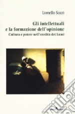 Gli intellettuali e la formazione dell'opinione. Cultura e potere nell'eredità dei Lumi libro