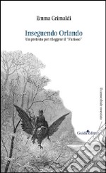 Inseguendo Orlando. Un pretesto per rileggere il «Furioso» libro