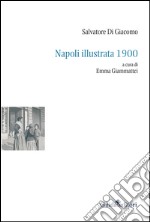 Napoli illustrata 1900. Ediz. illustrata libro