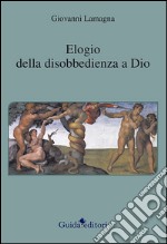 Elogio della disobbedienza a Dio