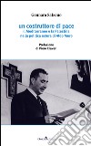 Un costruttore di pace. Il Mediterraneo e la Palestina nella politica estera di Aldo Moro libro