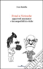 Freud o Nietzsche. Apparenti assonanze e incompatibilità etiche