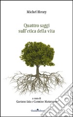 Quattro saggi sull'etica della vita libro