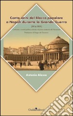 Cento anni del blocco popolare a Napoli durante la grande guerra (1914-1919). Confronto e scontro politico-culturale nel primo ventennio del Novecento libro