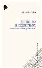 Torniamo a industriarci. A novant'anni dalla «grande crisi» libro