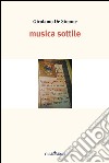 Musica sottile libro di De Simone Girolamo