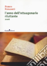 L'anno dell'ottuagenario riluttante 2006 libro