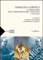 Omaggio a Ortega. A cento anni dalle meditazioni del Chisciotte (1914-2014) libro