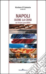 Napoli oltre la crisi. Un futuro possibile libro