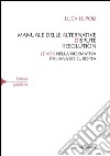 Manuale delle alternative dispute resolution. Le adr nella normativa italiana ed europea libro di Lupoli Luca