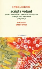 Scripta volant. Politica ed economia a Napoli e in Campania al tempo della post-verità (2013-2017)
