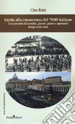 Guida alla conoscenza del '900 italiano. Un racconto di uomini, guerre, paure e speranze lungo cent'anni libro