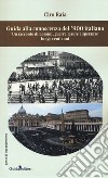 Guida alla conoscenza del '900 italiano. Un racconto di uomini, guerre, paure e speranze lungo cent'anni libro di Raia Ciro