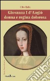 Giovannia I d'Angiò donna e regina dolorosa libro