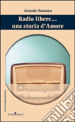 Radio libere... Una storia d'amore libro