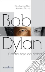 Bob Dylan. Cantautore da Nobel libro