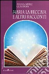 Maria la Beccaia e altri racconti libro