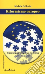 Riformismo europeo. Una prospettiva politico-economica per l'Eurozona libro