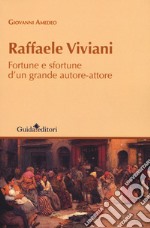 Raffaele Viviani. Fortune e sfortune d'un grande autore-attore libro