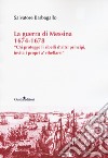 La guerra di Messina 1674-1678. «Chi protegge li ribelli d'altri principi, invita i propri a' ribellarsi» libro di Barbagallo Salvatore