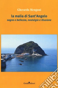 La malia di Sant'Angelo. Sogno e bellezza, nostalgia e illusione libro